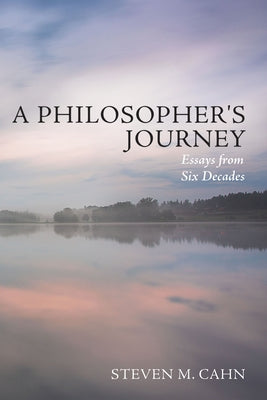 A Philosopher's Journey: Essays from Six Decades by Cahn, Steven M.