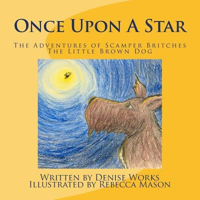 Once Upon a Star: The Adventures of Scamper Britches The Little Brown Dog by Mason, Rebecca