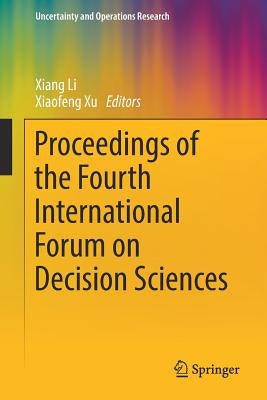 Proceedings of the Fourth International Forum on Decision Sciences by Li, Xiang