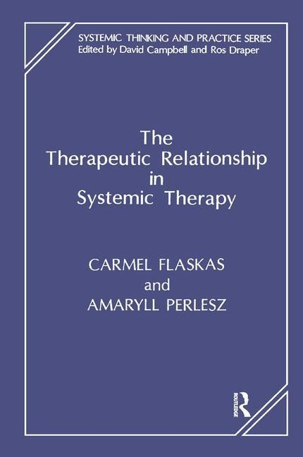 The Therapeutic Relationship in Systemic Therapy by Flaskas, Carmel