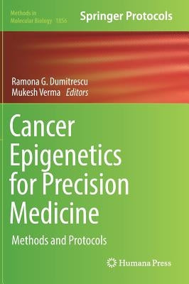 Cancer Epigenetics for Precision Medicine: Methods and Protocols by Dumitrescu, Ramona G.