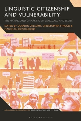 Linguistic Citizenship and Vulnerability: The Making and Unmaking of Language and Selves by Williams, Quentin