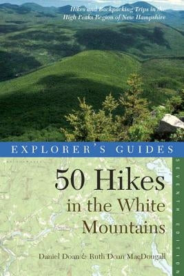 50 Hikes in the White Mountains: Hikes and Backpacking Trips in the High Peaks Region of New Hampshire by Doan, Daniel