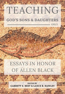 Teaching God's Sons and Daughters: Essays in Honor of Allen Black by Hawley, Lance R.