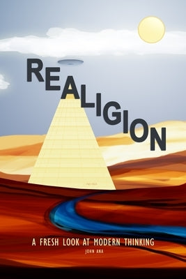 Realigion: A Fresh Look at Modern Thinking by Ana, John