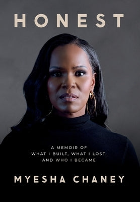 Honest: What I Built, What I Lost, and Who I Became by Chaney, Myesha