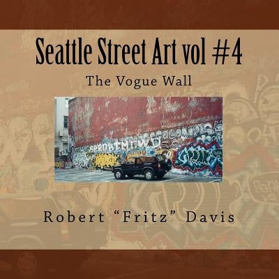 Seattle Street Art vol #4 The Vogue Wall by Davis, Robert Fritz