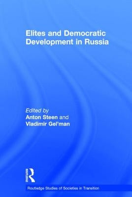 Elites and Democratic Development in Russia by Gel'man, Vladimir