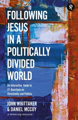 Following Jesus in a Politically Divided World: An Interactive Guide to 21 Questions on Christianity and Politics by McCoy, Daniel