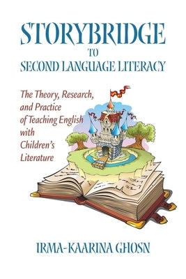 Storybridge to Second Language Literacy: The Theory, Research and Practice of Teaching English with Children's Literature by Ghosn, Irma-Kaarina