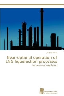Near-Optimal Operation of Lng Liquefaction Processes by Heldt, Steffen