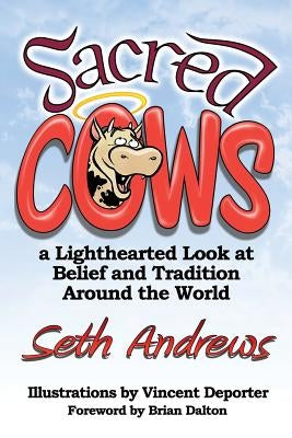 Sacred Cows: A Lighthearted Look at Belief and Tradition Around the World by Andrews, Seth