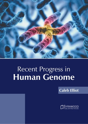 Recent Progress in Human Genome by Elliot, Caleb