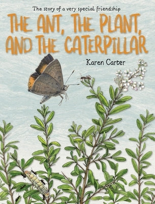 The Ant, the Plant, and the Caterpillar by Carter, Karen A.