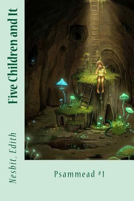 Five Children and It: Psammead #1 by Sir Angels