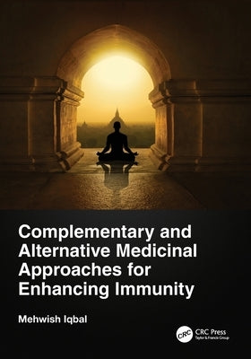 Complementary and Alternative Medicinal Approaches for Enhancing Immunity by Iqbal, Mehwish