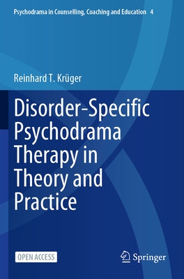 Disorder-Specific Psychodrama Therapy in Theory and Practice by Krüger, Reinhard T.