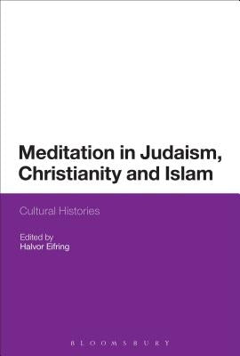 Meditation in Judaism, Christianity and Islam by Eifring, Halvor