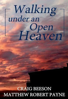 Walking under an Open Heaven by Payne, Matthew Robert