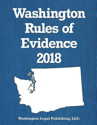Washington Rules of Evidence 2018 by Legal Publishing, LLC Washington