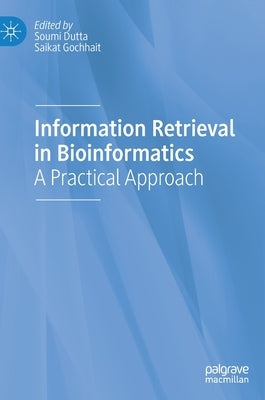 Information Retrieval in Bioinformatics: A Practical Approach by Dutta, Soumi
