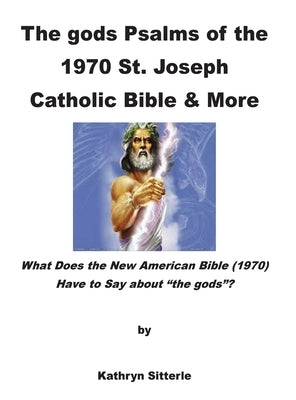The gods Psalms of the 1970 St. Joseph Catholic Bible & More by Sitterle, Kathryn