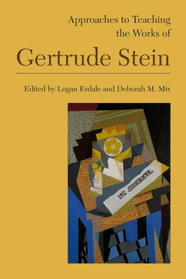 Approaches to Teaching the Works of Gertrude Stein by Esdale, Logan