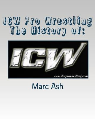 ICW Pro Wrestling - The History of by Ash, Marc