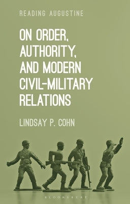 On Order, Authority, and Modern Civil-Military Relations by Cohn, Lindsay P.