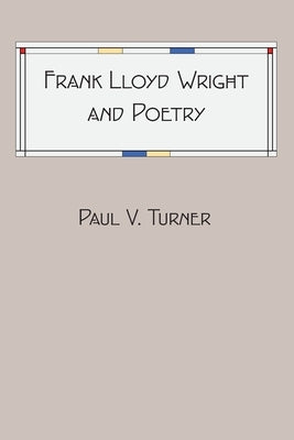 Frank Lloyd Wright and Poetry by Turner, Paul V.