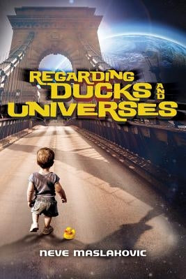 Regarding Ducks and Universes by Maslakovic, Neve