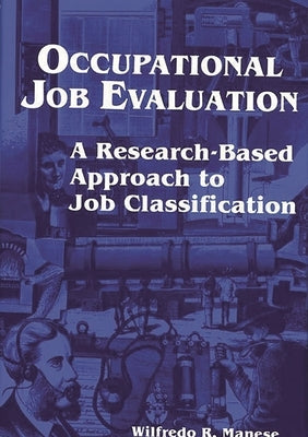 Occupational Job Evaluation: A Research-Based Approach to Job Classification by Manese, Wilfredo