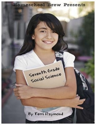 Seventh Grade Social Science: For Homeschool or Extra Practice by Rayond, Terri