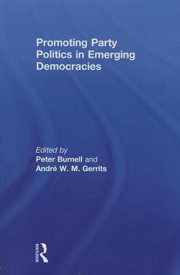 Promoting Party Politics in Emerging Democracies by Burnell, Peter