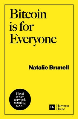Bitcoin Is for Everyone: Why Our Financial System Is Broken and Bitcoin Is the Solution by Brunell, Natalie
