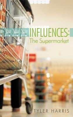 Influences: The Supermarket by Harris, Tyler