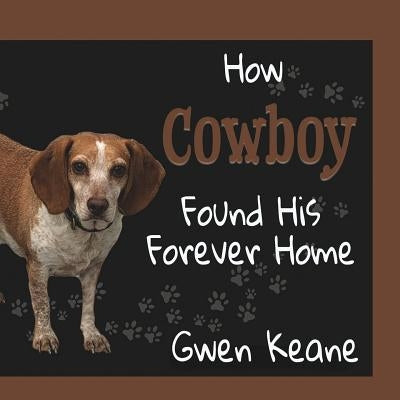 How Cowboy Found His Forever Home by Keane, Gwen