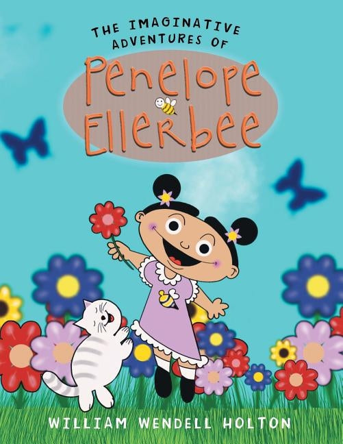 The Imaginative Adventures of Penelope Ellerbee by Wendell Holton, William