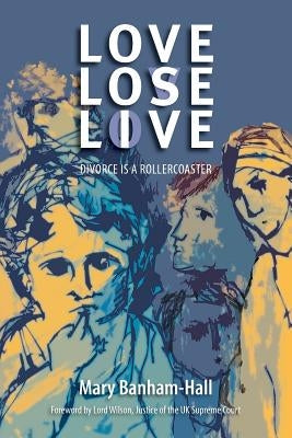 Love Lose Live: Divorce Is A Rollercoaster by Banham-Hall, Mary