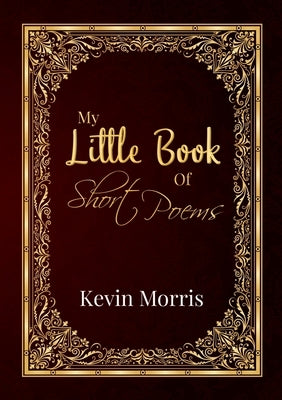 My Little Book Of Short Poems by Morris, Kevin