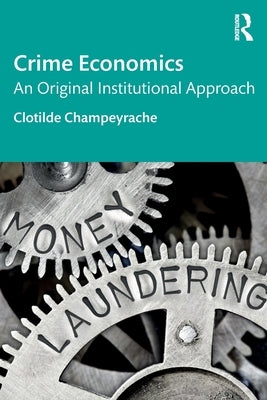 Crime Economics: An Original Institutional Approach by Champeyrache, Clotilde
