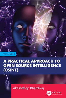 A Practical Approach to Open Source Intelligence (Osint) - Volume 1 by Bhardwaj, Akashdeep