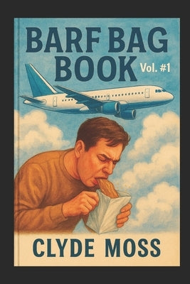 Barf Bag Book: Vol. #1 by Moss, Clyde