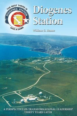 Diogenes Station: A Perspective on Transformational Leadership Thirty Years Later by Hanne, William G.