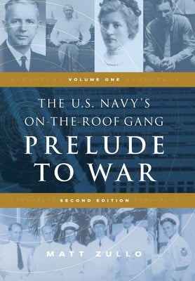 The U.S. Navy's On-the-Roof Gang: Volume 1 - Prelude to War - Second Edition by Zullo, Matt