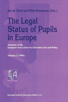The Legal Status of Pupils in Europe: Yearbook of the European Association for Education Law and Policy by De Groof, Jan