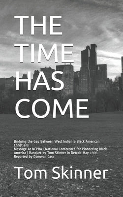 The Time Has Come: Message At NCPBA (National Conference for Pioneering Black America) Banquet by Tom Skinner In Detroit May 1993. Report by Case, Donovan