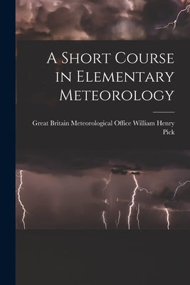 A Short Course in Elementary Meteorology by Henry Pick, Great Britain Meteorologi