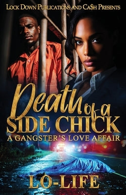 Death Of A Side Chick: A Gangster's Love Affair by Lo-Life