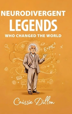 Neurodivergent Legends Who Changed the World by Dillon, Caissie
